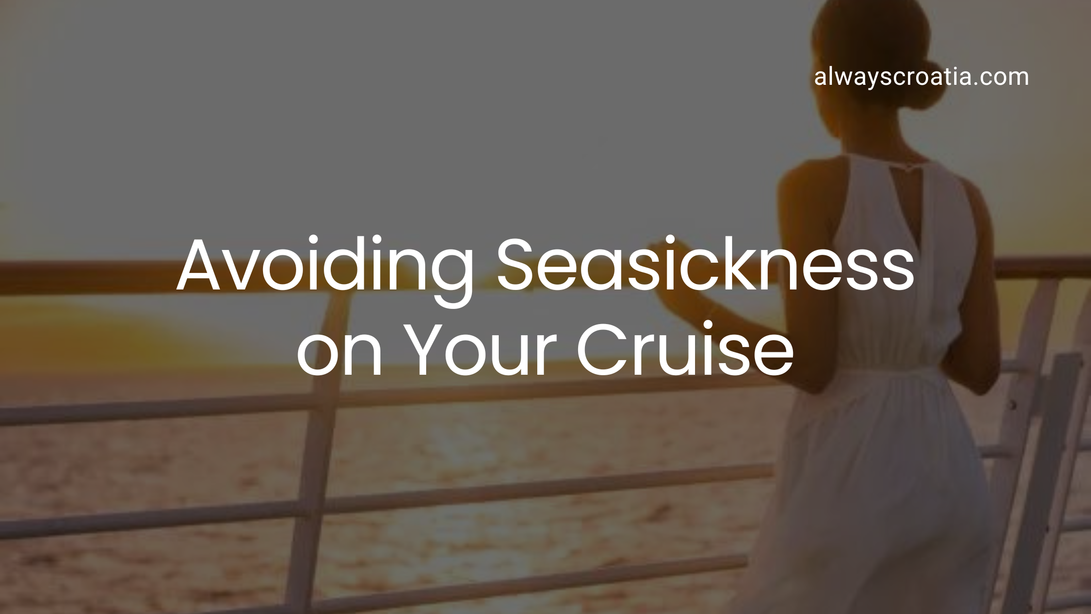 Woman standing next to the sundeck railing and looking at the sunset - and the title over the image Avoiding Seasickness on Your Cruise.