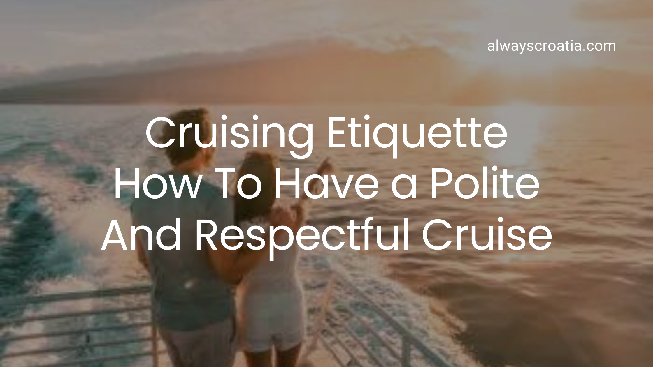 Woman pointing to the sunset with her boyfriend standing next to the sundeck railing- and the title over the image Cruising Etiquette How to Have a Polite And Respectful Cruise.