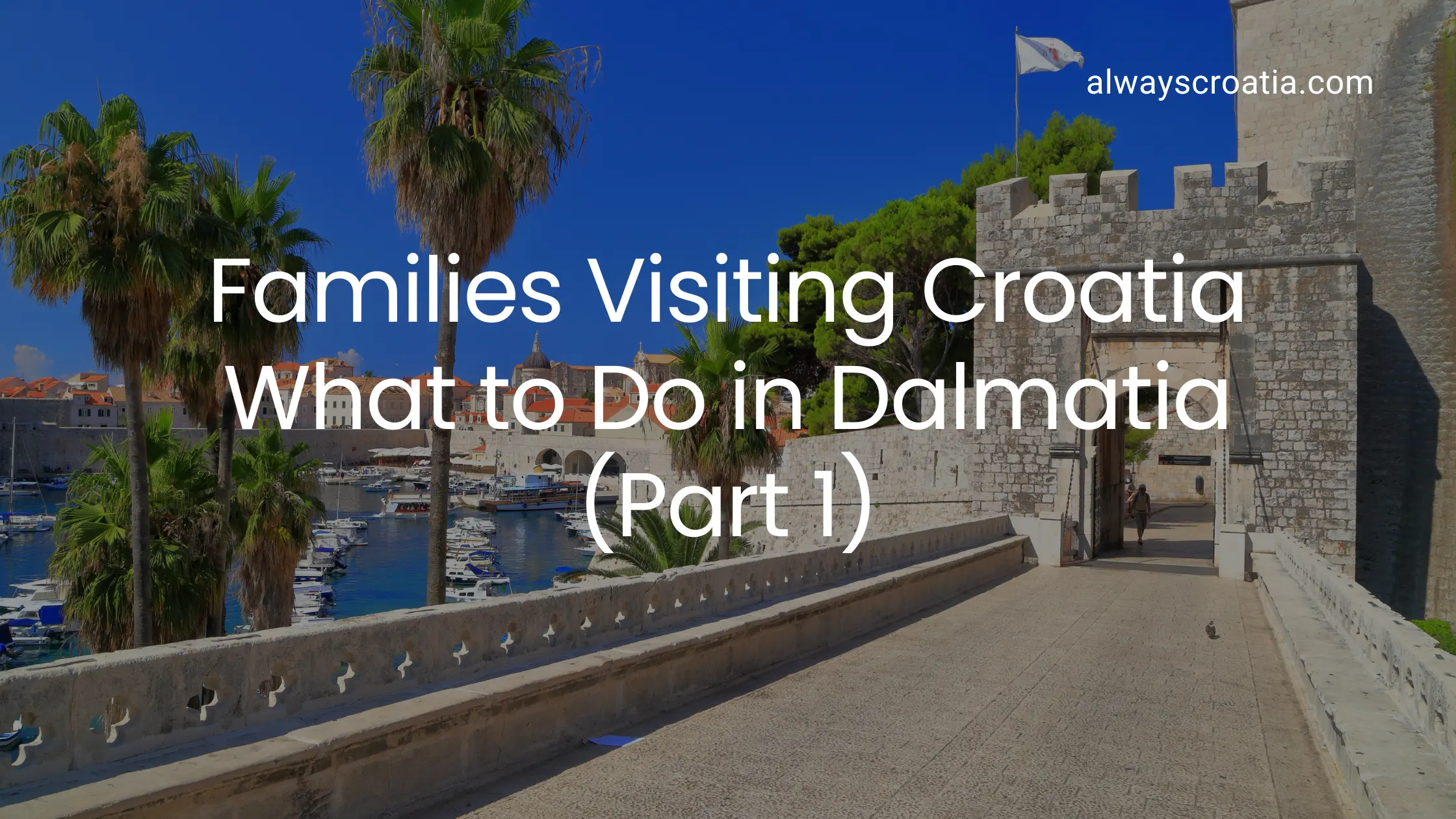 Entrance to Dubrovnik old town and view of the port - title over the image Families visiting Croatia what to do in Dalmatia (Part1)