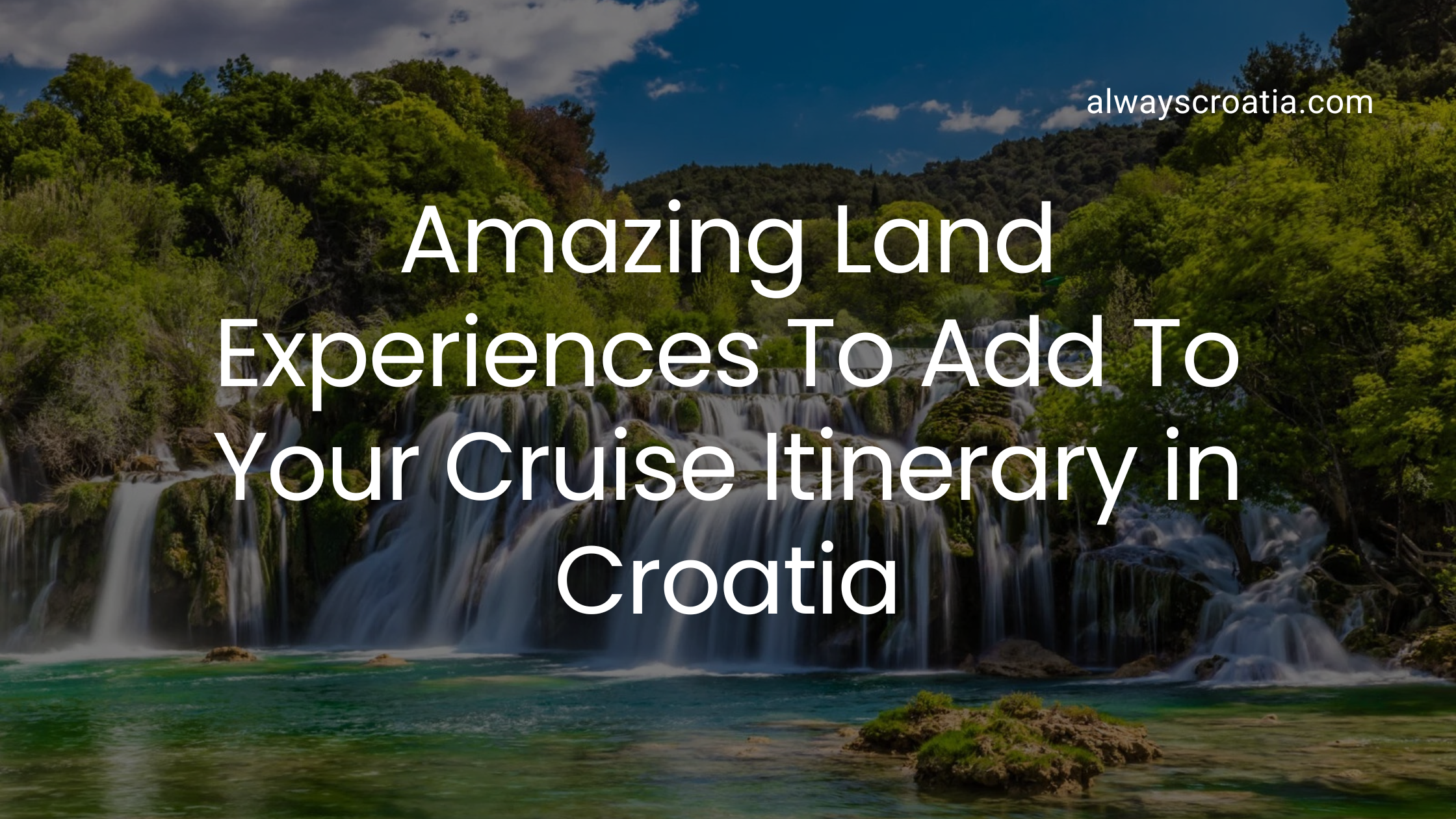 Skradinski Buk waterfall in Krka National Park with title over the image Amazing Land Experiences to Add to Your Cruise Itinerary in Croatia