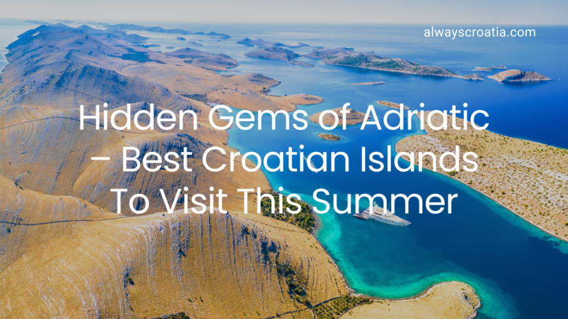 Hidden gems of Adriatic - Best Croatian Islands to visit this summer