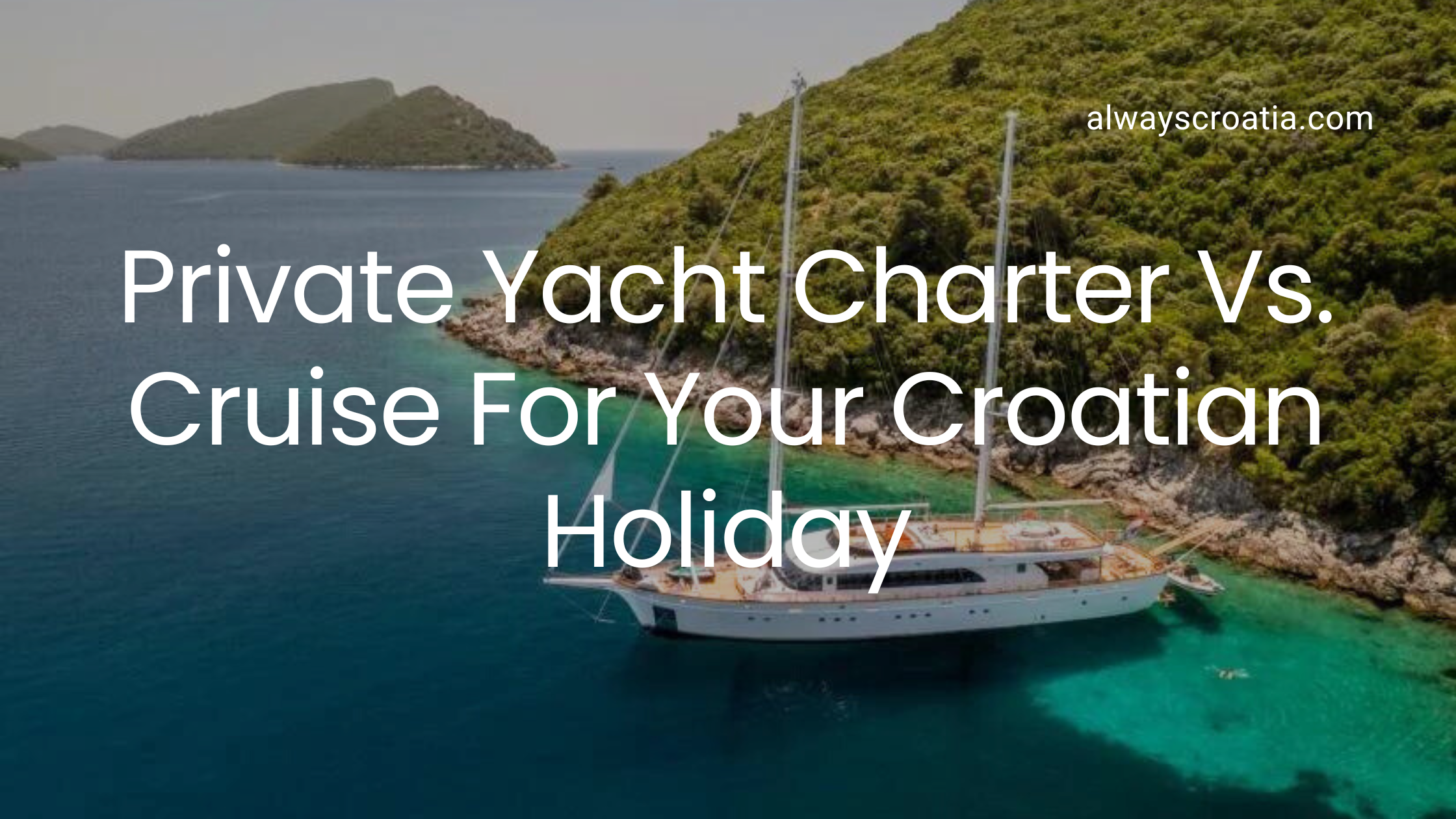 A sailing boat anchored near rocky shore with the title over it Private yacht charter vs cruise for your Croatian Holiday